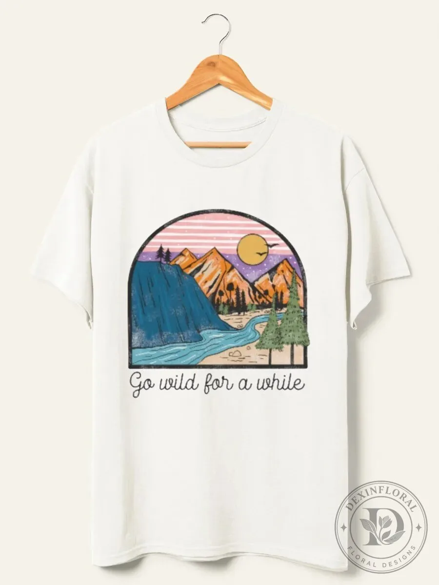 Go Wild For A While Mountain River Landscape T-Shirt